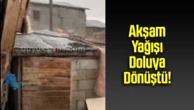 Akşam Yağışı Doluya Dönüştü