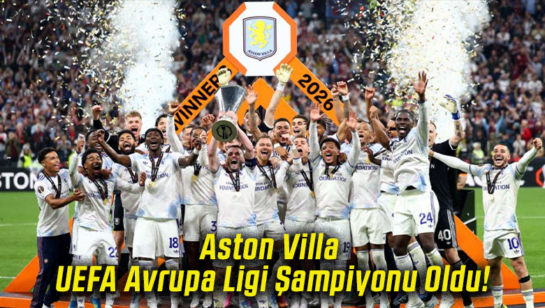 Aston Villa UEFA Avrupa Ligi Şampiyonu Oldu!