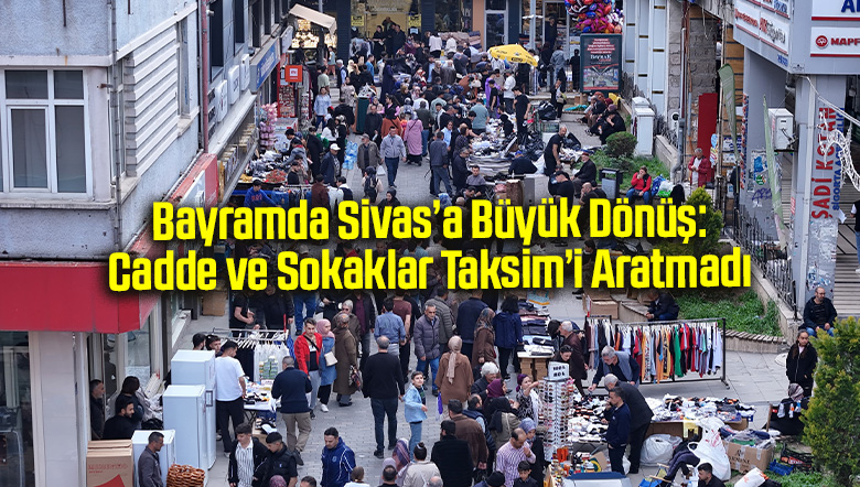 Bayramda Sivas’a Büyük Dönüş