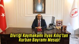 Divriği Kaymakamı İlyas Kılıç’tan Kurban Bayramı Mesajı!