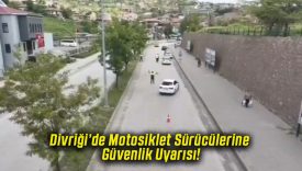 Divriği’de Motosiklet Sürücülerine Güvenlik Uyarısı!