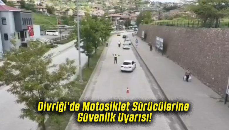 Divriği’de Motosiklet Sürücülerine Güvenlik Uyarısı!
