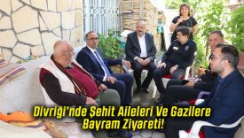Divriği’nde Şehit Aileleri Ve Gazilere Bayram Ziyareti!