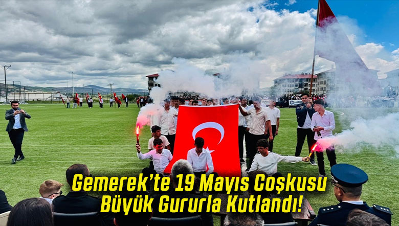 Gemerek’te 19 Mayıs Coşkusu Büyük Gururla Kutlandı!