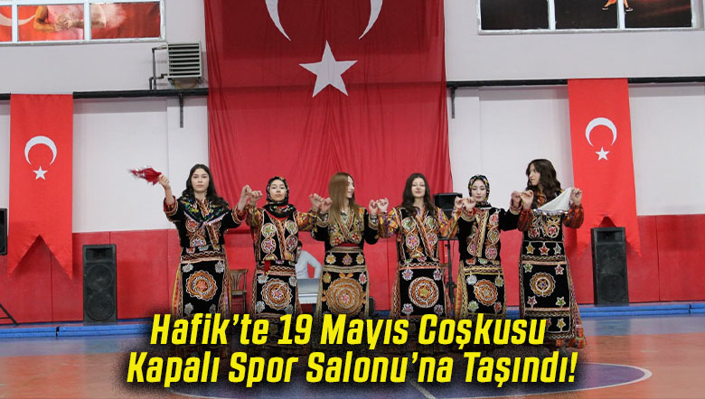 Hafik’te 19 Mayıs Coşkusu Kapalı Spor Salonu’na Taşındı!