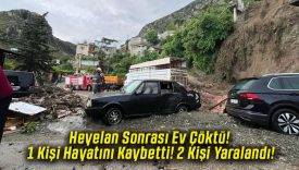 Heyelan Sonrası Ev Çöktü! 1 Kişi Hayatını Kaybetti! 2 Kişi Yaralandı!