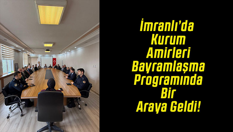 İmranlı’da Kurum Amirleri Bayramlaşma Programında Bir Araya Geldi!