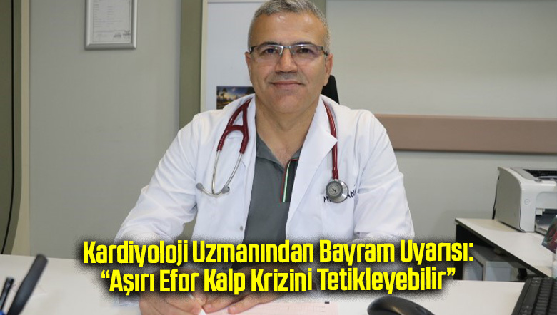 Kardiyoloji Uzmanından Bayram Uyarısı