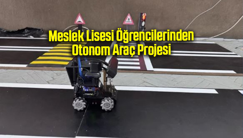 Meslek Lisesi Öğrencilerinden Otonom Araç Projesi