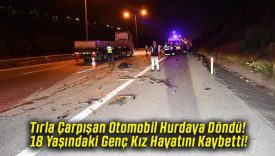 Tırla Çarpışan Otomobil Hurdaya Döndü! 18 Yaşındaki Genç Kız Hayatını Kaybetti!